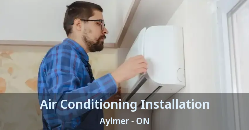 Air Conditioning Installation Aylmer - ON