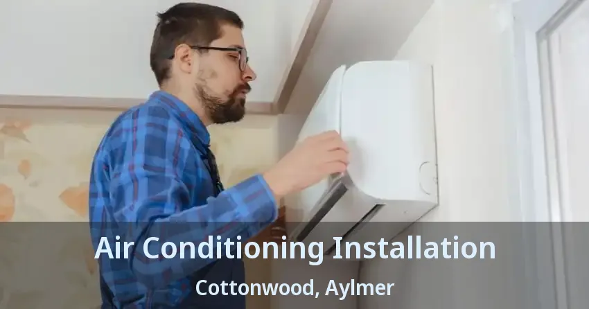 Air Conditioning Installation Cottonwood, Aylmer - ON