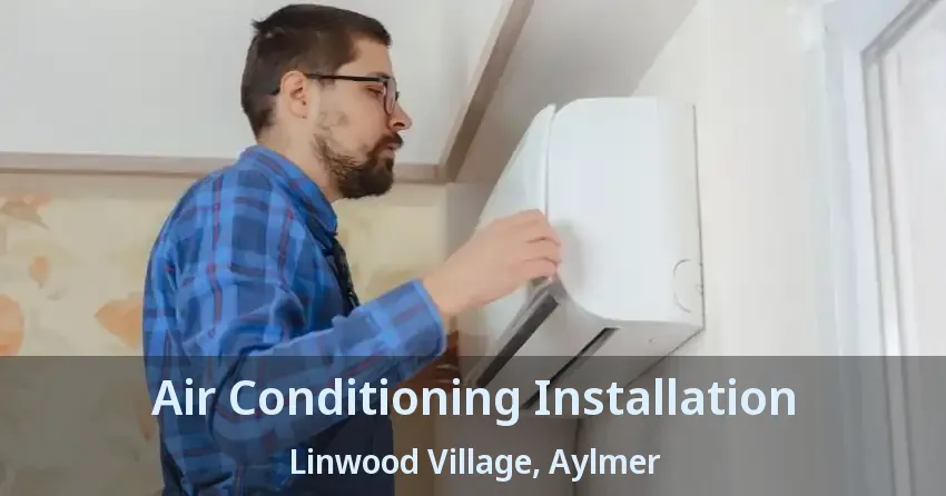 Air Conditioning Installation Linwood Village, Aylmer - ON