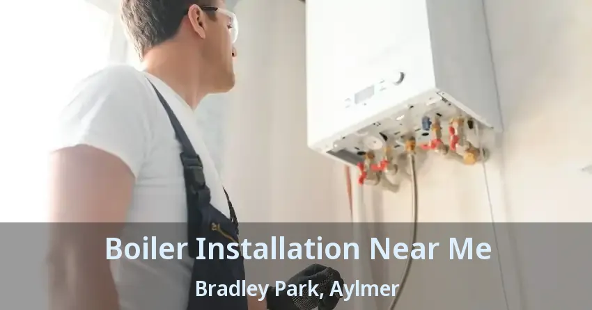 Boiler Installation Near Me Bradley Park, Aylmer - ON