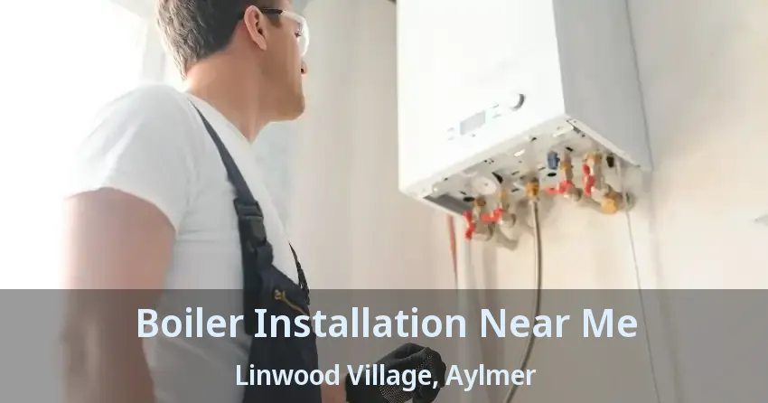 Boiler Installation Near Me Linwood Village, Aylmer - ON