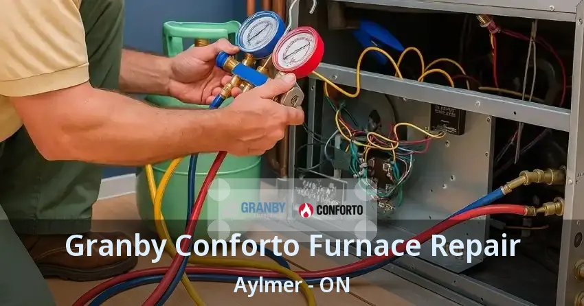 Granby Conforto Furnace Repair Aylmer - ON