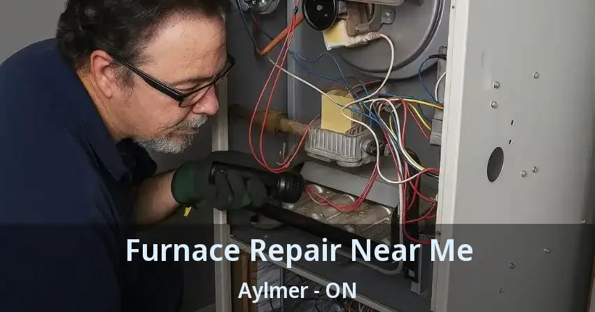 Furnace Repair Near Me Aylmer - ON