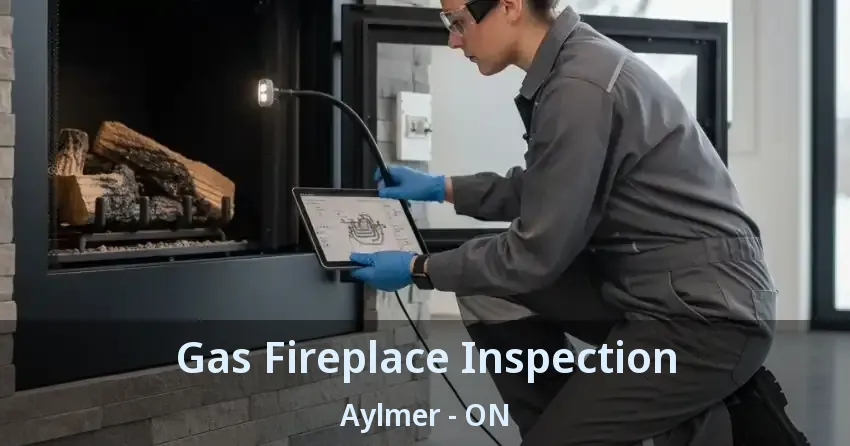 Gas Fireplace Inspection Aylmer - ON