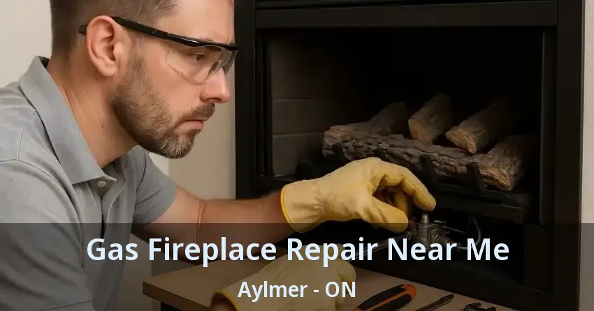 Gas Fireplace Repair Near Me Aylmer - ON