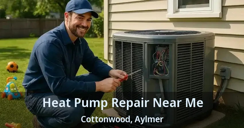 Heat Pump Repair Near Me Cottonwood, Aylmer - ON