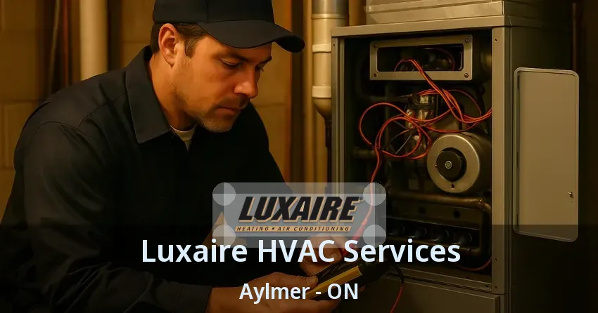Luxaire HVAC Services Aylmer - ON