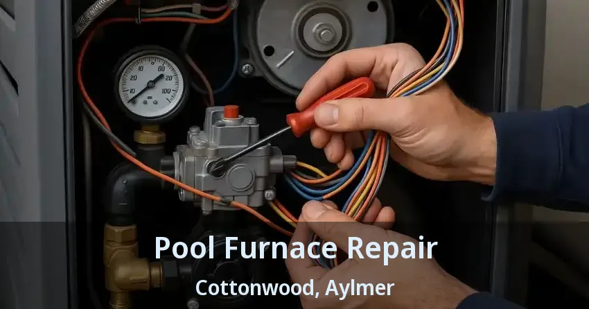 Pool Furnace Repair Cottonwood, Aylmer - ON