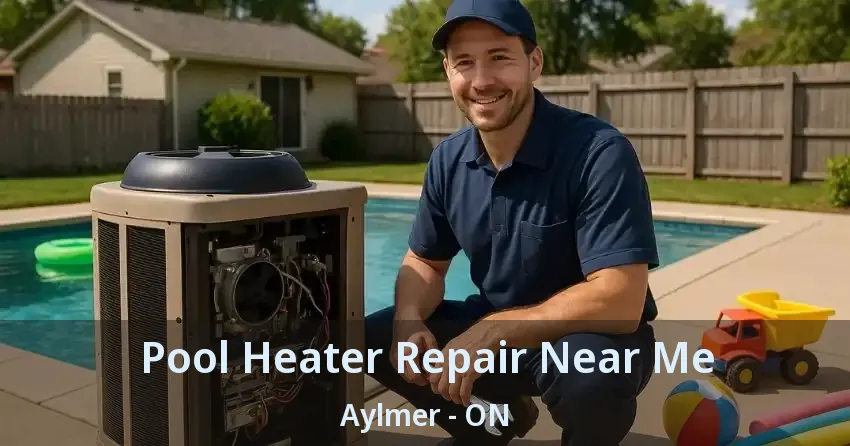 Pool Heater Repair Near Me Aylmer - ON