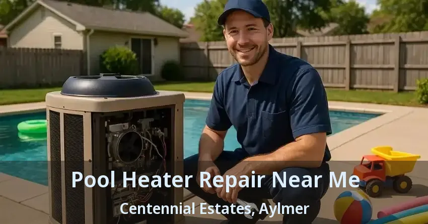 Pool Heater Repair Near Me Centennial Estates, Aylmer - ON